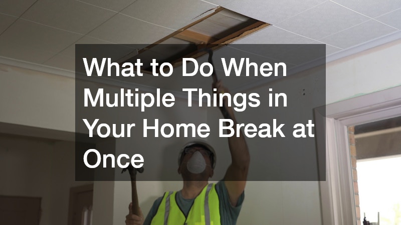 What to Do When Multiple Things in Your Home Break at Once